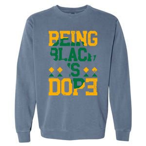 Black History Month Being Black Is Dope Gift Garment-Dyed Sweatshirt