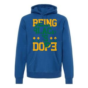 Black History Month Being Black Is Dope Gift Premium Hoodie