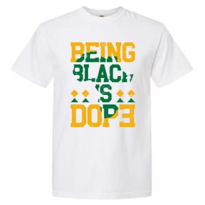 Black History Month Being Black Is Dope Gift Garment-Dyed Heavyweight T-Shirt