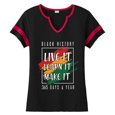 Black History Month 2024 Live It Learn It Make It 365 Days Ladies Halftime Notch Neck Tee