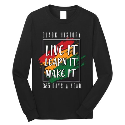 Black History Month 2024 Live It Learn It Make It 365 Days Long Sleeve Shirt