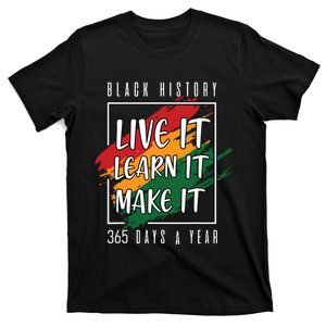 Black History Month 2024 Live It Learn It Make It 365 Days T-Shirt