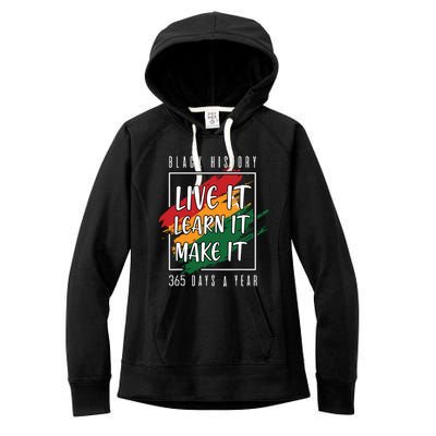 Black History Month 2024 Live It Learn It Make It 365 Days Women's Fleece Hoodie