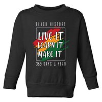 Black History Month 2024 Live It Learn It Make It 365 Days Toddler Sweatshirt