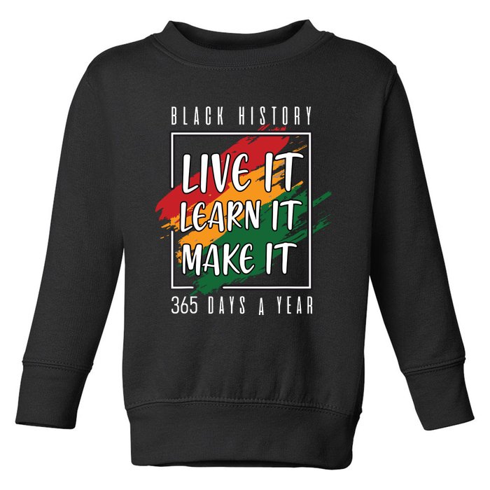 Black History Month 2024 Live It Learn It Make It 365 Days Toddler Sweatshirt