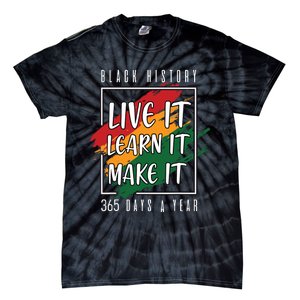 Black History Month 2024 Live It Learn It Make It 365 Days Tie-Dye T-Shirt