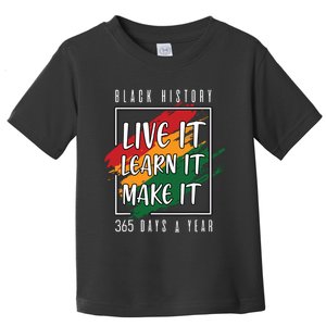 Black History Month 2024 Live It Learn It Make It 365 Days Toddler T-Shirt