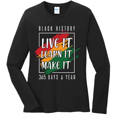 Black History Month 2024 Live It Learn It Make It 365 Days Ladies Long Sleeve Shirt