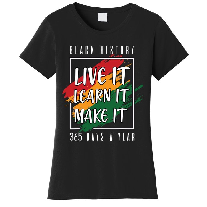 Black History Month 2024 Live It Learn It Make It 365 Days Women's T-Shirt