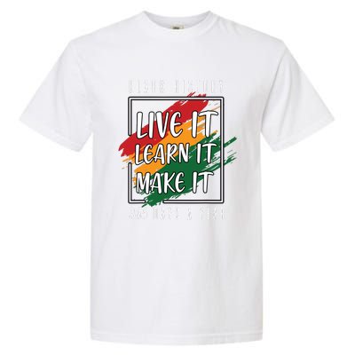 Black History Month 2024 Live It Learn It Make It 365 Days Garment-Dyed Heavyweight T-Shirt