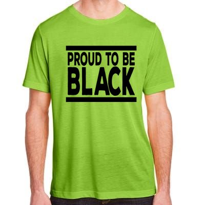 Black History Month Proud To Be Black History Cool Gift Adult ChromaSoft Performance T-Shirt