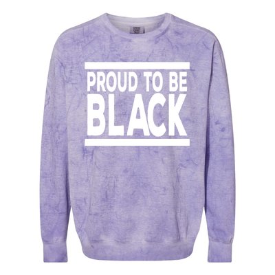 Black History Month Proud To Be Black History Cool Gift Colorblast Crewneck Sweatshirt