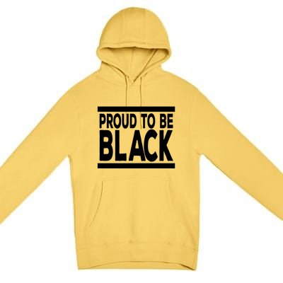 Black History Month Proud To Be Black History Cool Gift Premium Pullover Hoodie