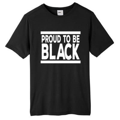 Black History Month Proud To Be Black History Cool Gift Tall Fusion ChromaSoft Performance T-Shirt