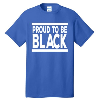 Black History Month Proud To Be Black History Cool Gift Tall T-Shirt