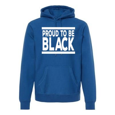 Black History Month Proud To Be Black History Cool Gift Premium Hoodie