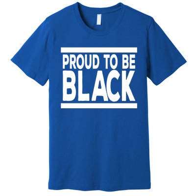 Black History Month Proud To Be Black History Cool Gift Premium T-Shirt