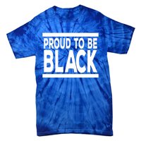 Black History Month Proud To Be Black History Cool Gift Tie-Dye T-Shirt