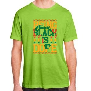 Black History Month Being Black Is Dope Gift Adult ChromaSoft Performance T-Shirt