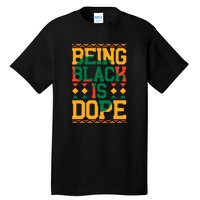 Black History Month Being Black Is Dope Gift Tall T-Shirt