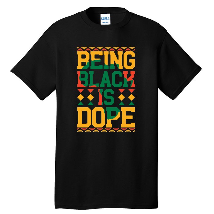 Black History Month Being Black Is Dope Gift Tall T-Shirt