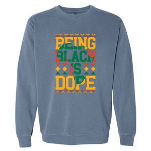 Black History Month Being Black Is Dope Gift Garment-Dyed Sweatshirt