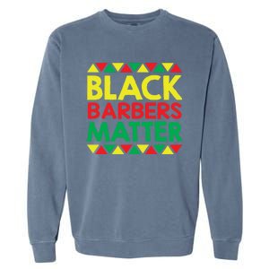 Black History Month Black Barbers Matter Funny Gift Black Pride Great Gift Garment-Dyed Sweatshirt