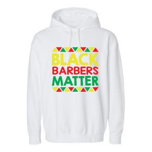 Black History Month Black Barbers Matter Funny Gift Black Pride Great Gift Garment-Dyed Fleece Hoodie