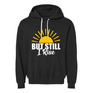 Black History Month But Still I Rise Great Gift Garment-Dyed Fleece Hoodie