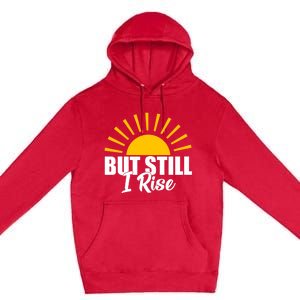 Black History Month But Still I Rise Great Gift Premium Pullover Hoodie