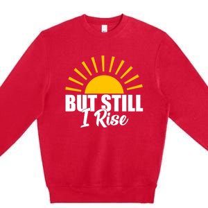 Black History Month But Still I Rise Great Gift Premium Crewneck Sweatshirt