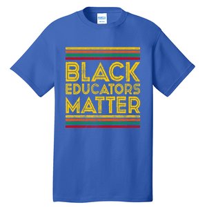 Black History Month Cool Gift Black Educators Matter Gift Tall T-Shirt