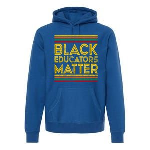 Black History Month Cool Gift Black Educators Matter Gift Premium Hoodie