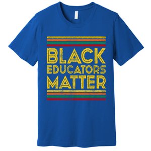 Black History Month Cool Gift Black Educators Matter Gift Premium T-Shirt