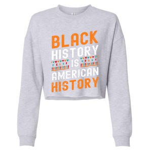 Black History Month Black Hisory Is American History African Cute Gift Cropped Pullover Crew