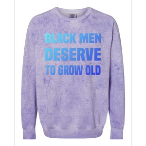 Black History Month Black Deserve To Grow Old Great Gift Colorblast Crewneck Sweatshirt