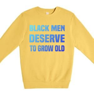 Black History Month Black Deserve To Grow Old Great Gift Premium Crewneck Sweatshirt