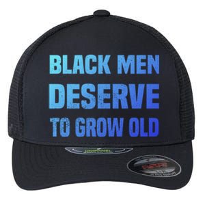 Black History Month Black Deserve To Grow Old Great Gift Flexfit Unipanel Trucker Cap