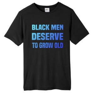 Black History Month Black Deserve To Grow Old Great Gift Tall Fusion ChromaSoft Performance T-Shirt