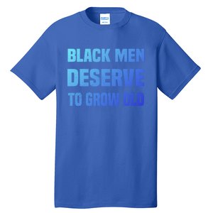 Black History Month Black Deserve To Grow Old Great Gift Tall T-Shirt