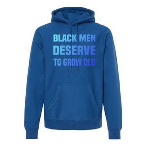 Black History Month Black Deserve To Grow Old Great Gift Premium Hoodie