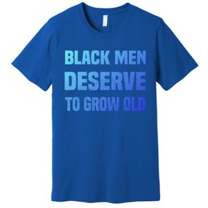 Black History Month Black Deserve To Grow Old Great Gift Premium T-Shirt