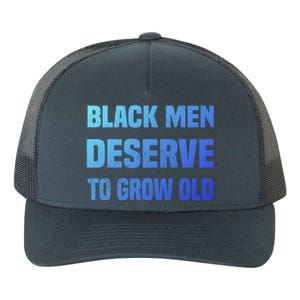 Black History Month Black Deserve To Grow Old Great Gift Yupoong Adult 5-Panel Trucker Hat