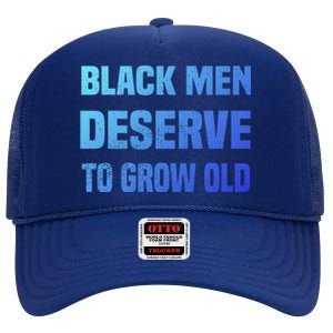 Black History Month Black Deserve To Grow Old Great Gift High Crown Mesh Back Trucker Hat