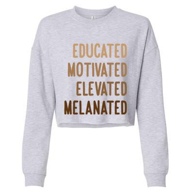 Black History Month Educated Motivated Elevated Melanated Gift Cropped Pullover Crew