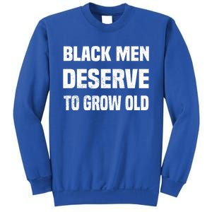 Black History Month Black Deserve To Grow Old Gift Sweatshirt