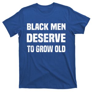 Black History Month Black Deserve To Grow Old Gift T-Shirt