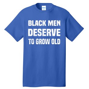 Black History Month Black Deserve To Grow Old Gift Tall T-Shirt