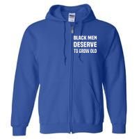 Black History Month Black Deserve To Grow Old Gift Full Zip Hoodie