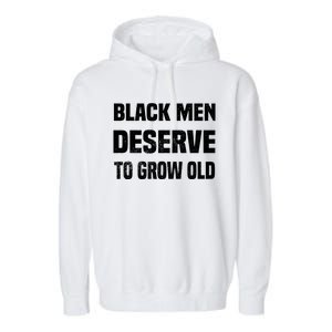 Black History Month Black Deserve To Grow Old Gift Garment-Dyed Fleece Hoodie